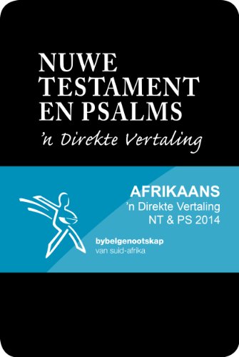 NUWE TESTAMENT EN PSALMS: ’n Direkte Vertaling (Afrikaans Edition)