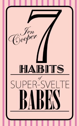 7 Habits of Super-Svelte Babes: A Lifestyle Diet for Life