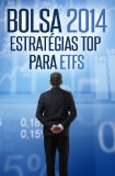 Bolsa 2014: EstratÃ©gias Top para ETFs (Lucrando com Aforismos Livro 3) (Portuguese Edition)