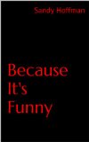 Because It's Funny