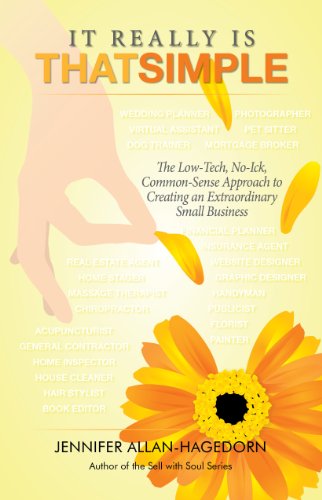 It Really Is That Simple: The Low-Tech, No-Ick, Common-Sense Approach to Creating an Extraordinary Small Business
