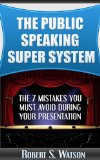 The Public Speaking Super System: The 7 Mistakes You Must Avoid During Your Presentation (public speaking, public speaking tips, introvert, shyness, anxiety, public speaking fear, public speaking)