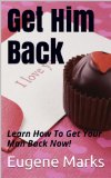 Get Him Back:How To Get Your Man Back, Get Husband Back with A Get Back Plan: Learn How To Save Your Relationship With Proven Methods That Work