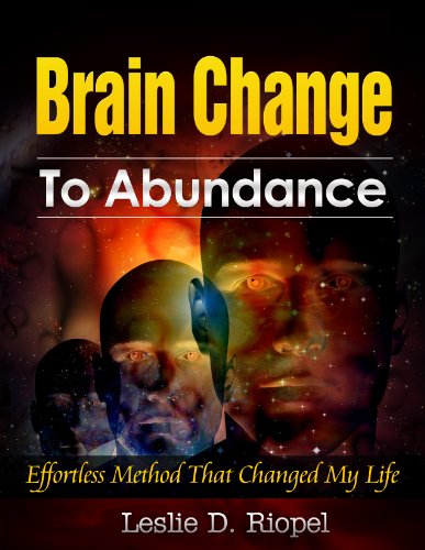 Brain Change To Abundance - Effortless Method That Changed My Life: Creating Your Own Reality (Creating Your Own Reality Series Book 1)