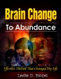 Brain Change To Abundance - Effortless Method That Changed My Life: Creating Your Own Reality (Creating Your Own Reality Series Book 1)