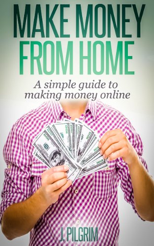 Make Money From Home: A simple guide to making money online