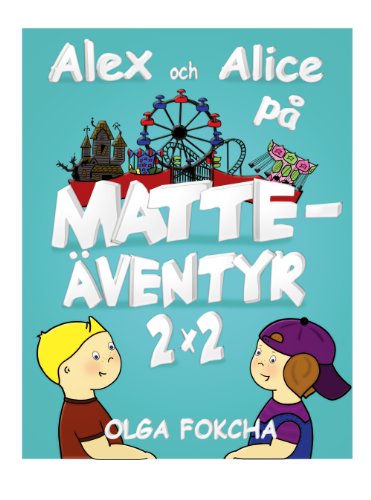 Alex och Alice pÃ¥ matteÃ¤ventyr 2x2 (Alex och Alice pÃ¥ matteÃ¤ventyr. Book 1) (Swedish Edition)