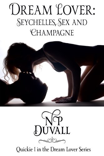 Dream Lover: Seychelles, Sex and Champagne (Quickies from the Dream Lover Series Book 1)