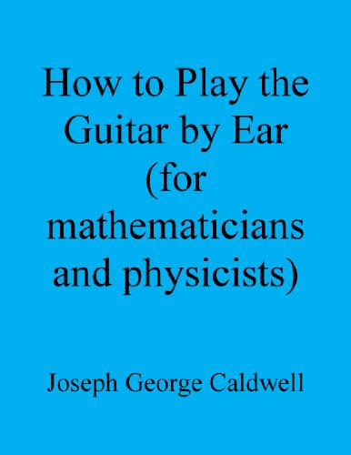 How to Play the Guitar by Ear (for mathematicians and physicists)
