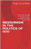 MESSIANISM IN THE POLITICS OF GOD: A Talk Given by Hugh Schonfield, GENEVA, Quaker's House, Monday 2 November 1978, 8:15 PM (The Mondcivitan Writings)