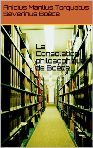 La Consolation philosophique de BoÃ¨ce (French Edition)
