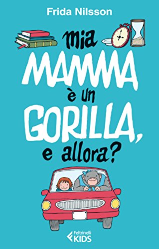 Mia mamma Ã¨ un gorilla, e allora? (Feltrinelli Kids) (Italian Edition)