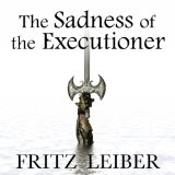 The Sadness of the Executioner: A Fafhrd and the Gray Mouser Adventure