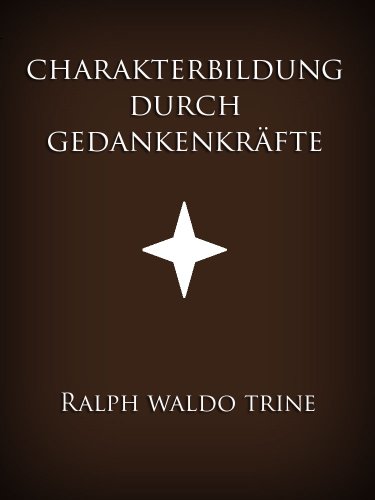 Charakterbildung durch GedankenkrÃ¤fte (German Edition)