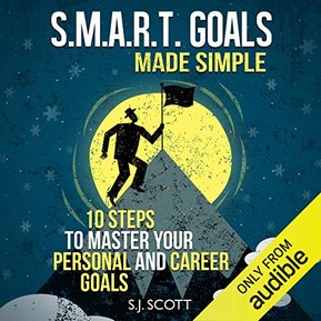 S.M.A.R.T. Goals Made Simple: 10 Steps to Master Your Personal and Career Goals
