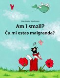 Am I small? Cu mi malgrandas?: Children's Picture Book English-Esperanto (Bilingual Edition)