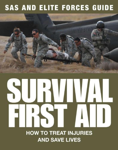 Survival First Aid: How to Treat Injuries and Save Lives (SAS and Elite Forces Guide)