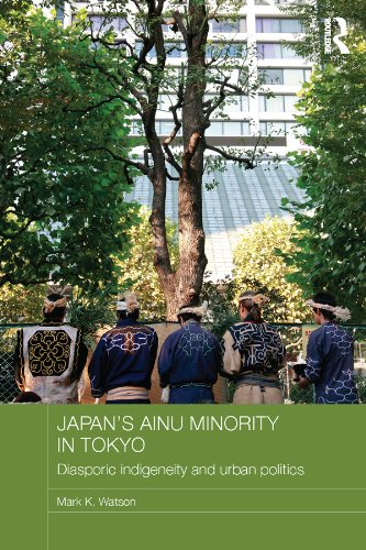 Japan's Ainu Minority in Tokyo: Diasporic Indigeneity and Urban Politics (Japan Anthropology Workshop Series)