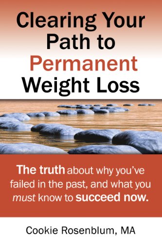 Clearing your Path to Permanent Weight Loss: The truth about why you've failed in the past, and what you must know to succeed now.