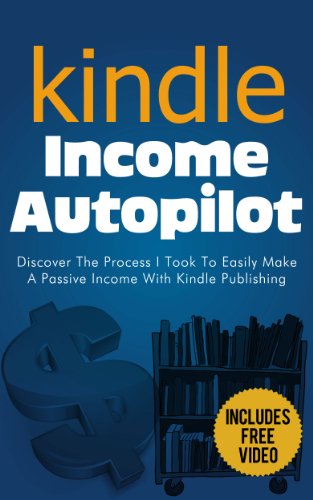 Kindle Income Autopilot - Discover The Process I Took To Easily Make A Passive Income Online (kindle publishing, amazon kindle publishing, kindle income ... money with kindle, kindle publishing guide)