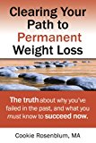 Clearing your Path to Permanent Weight Loss: The truth about why you've failed in the past, and what you must know to succeed now.