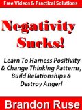 Negastivity Sucks & How To Fix It! Learn To Harness Positivity & Change Thinking Patterns & Destroy Anger