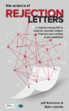 The Science of Rejection Letters: A Step-By-Step Guide to Analyze Rejection Letters  in Order to Improve Your Writing & Get Published