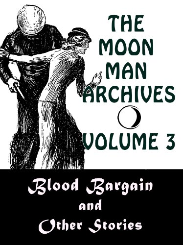 The Moon Man Archives, Volume 3: Blood Bargain and Other Stories