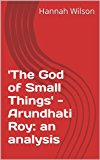 'The God of Small Things' - Arundhati Roy: an analysis