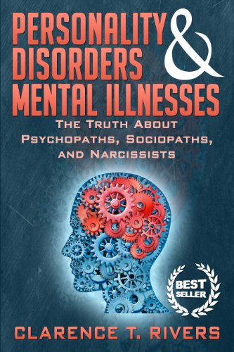 Personality Disorders & Mental Illnesses: The Truth About Psychopaths, Sociopaths, and Narcissists (Personality Disorders, Mental Illnesses, Psychopaths, Sociopaths, Narcissists)