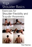 Yoga Shoulder Basics: Exercises for Shoulder Flexibility and Scapular Awareness