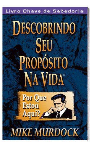 Descobrindo Seu PropÃ³sito Na Vida (Portuguese Edition)