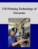 3-D Printing Technology of Firearms