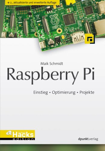 Raspberry Pi: Einstieg â€¢ Optimierung â€¢ Projekte (HardwareHacks Edition) (German Edition)