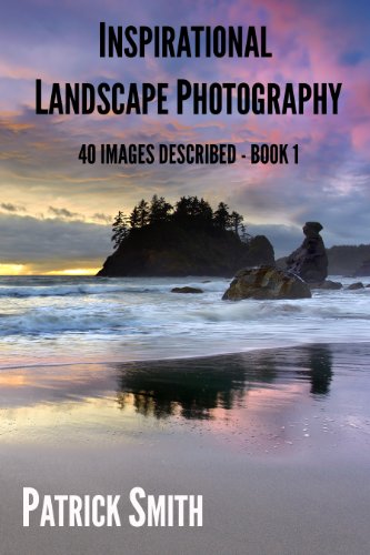 Inspirational Landscape Photography: 40 Images Described - Book 1