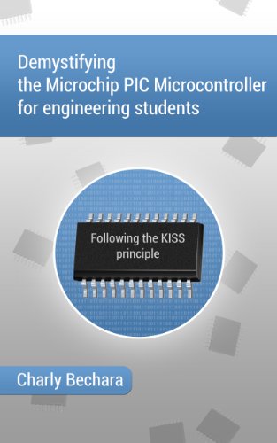 Demystifying The Microchip PIC Microcontroller For Engineering Students: Following The KISS Principle