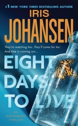 By Iris Johansen Eight Days to Live: An Eve Duncan Forensics Thriller (Reprint)