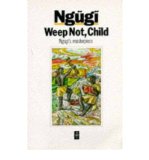 By Ngugi wa Thiong'o Weep Not, Child (African Writers)