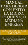 MANUAL PARA DIRIGIR CON Ã‰XITO LA MICRO, PEQUEÃ‘A, O MEDIANA EMPRESA: "Libro Motivador Tipo Seminario para la Auto FormaciÃ³n Profesionalizada del LÃ­der Empresarial" (Spanish Edition)