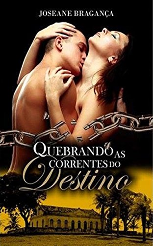 Quebrando as correntes do destino (Portuguese Edition)
