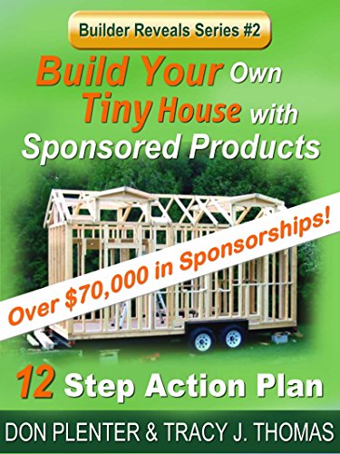 Build Your Own Tiny House with Sponsored Products: A 12 Step Action Plan (Builder Reveals Series)