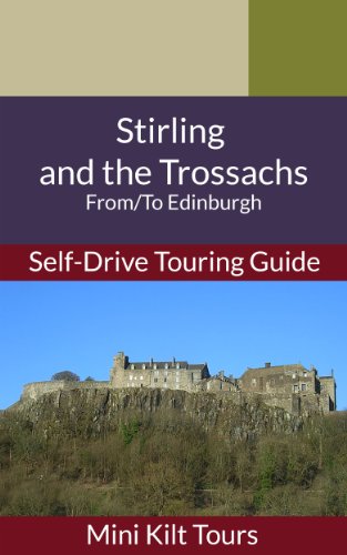 Mini Kilt Tours Stirling and the Trossachs Self-Drive Touring Guide: From/To Edinburgh (Mini Kilt Tours Self-Drive Touring Guides)