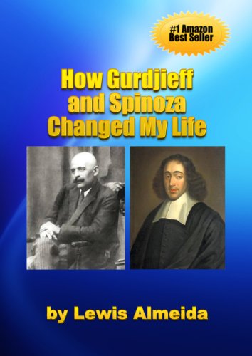 How GurdjieffÂ and Spinoza Changed My Life: A True Story of Spiritual Awakening and Finding Happiness
