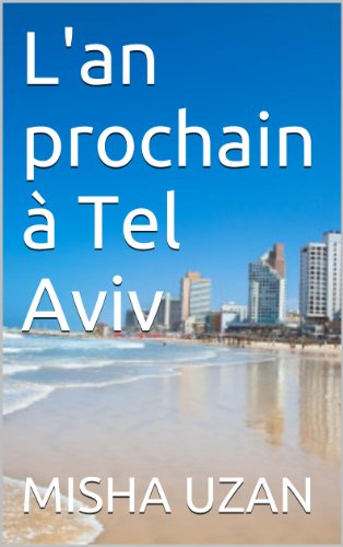 L'an prochain Ã  Tel Aviv (French Edition)