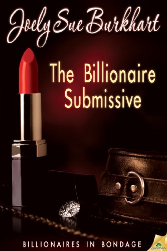 The Billionaire Submissive (Billionaires in Bondage Book 1)