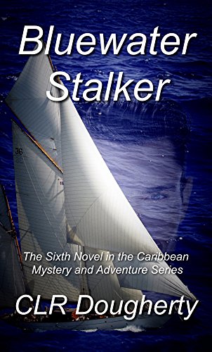 Bluewater Stalker: The Sixth Novel in the Caribbean Mystery and Adventure Series (Bluewater Thrillers Book 6)