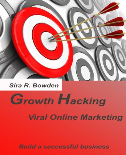 Growth Hacking: Viral Online Marketing- Build a successful business