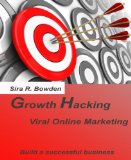 Growth Hacking: Viral Online Marketing- Build a successful business
