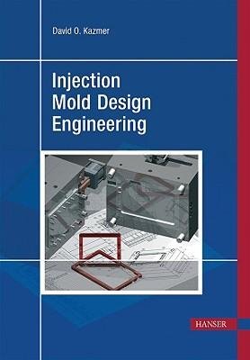 [(Injection Mold Design Engineering)] [Author: David Kazmer] published on (September, 2007)