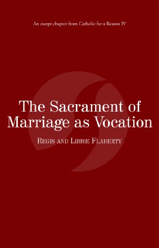 The Sacrament of Marriage as Vocation:  Catholic for a Reason IV